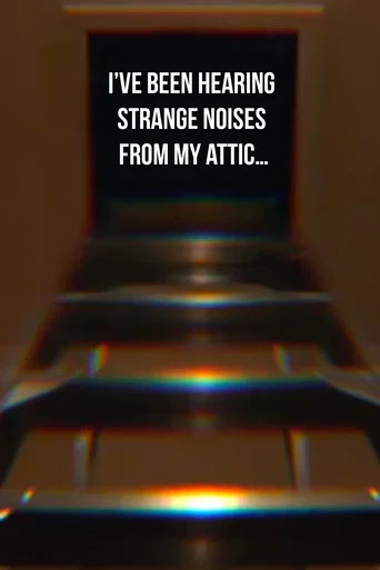 I’ve Been Hearing Strange Noises from My Attic… poster